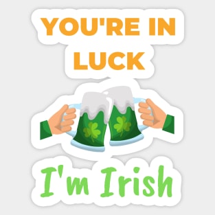 You're in Luck, I'm Irish Sticker